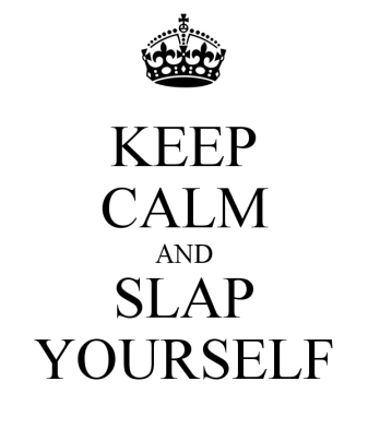 keep-calm-and-slap-yourself-2